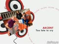 AKCENT - "TOO LATE TO CRY"